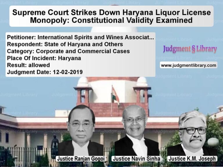 Featured image for Supreme Court Judgment dated 12-02-2019 in case of petitioner name International Spirits and Wine vs State of Haryana and Others