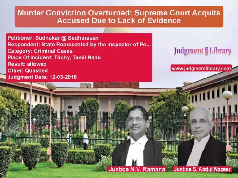 Featured image for Supreme Court Judgment dated 12-03-2018 in case of petitioner name Sudhakar @ Sudharasan vs State Represented by the Inspe