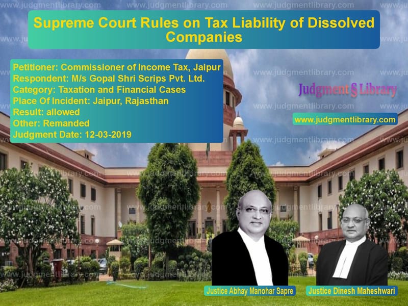 Featured image for Supreme Court Judgment dated 12-03-2019 in case of petitioner name Commissioner of Income Tax, Ja vs M/s Gopal Shri Scrips Pvt. Ltd