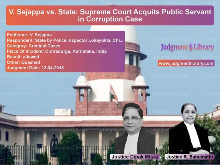 Featured image for Supreme Court Judgment dated 12-04-2016 in case of petitioner name V. Sejappa vs State by Police Inspector Loka