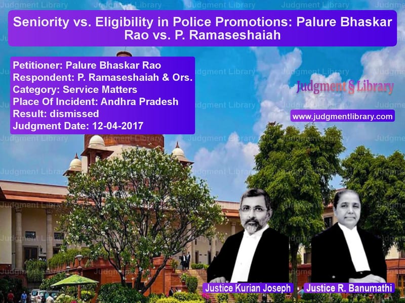 Featured image for Supreme Court Judgment dated 12-04-2017 in case of petitioner name Palure Bhaskar Rao vs P. Ramaseshaiah & Ors.