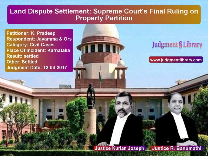 Featured image for Supreme Court Judgment dated 12-04-2017 in case of petitioner name K. Pradeep vs Jayamma & Ors