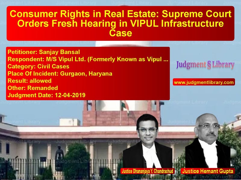 Featured image for Supreme Court Judgment dated 12-04-2019 in case of petitioner name Sanjay Bansal vs M/S Vipul Ltd. (Formerly Known