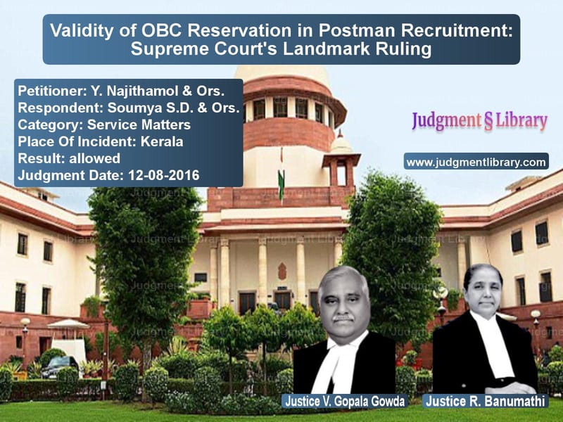 Featured image for Supreme Court Judgment dated 12-08-2016 in case of petitioner name Y. Najithamol & Ors. vs Soumya S.D. & Ors.