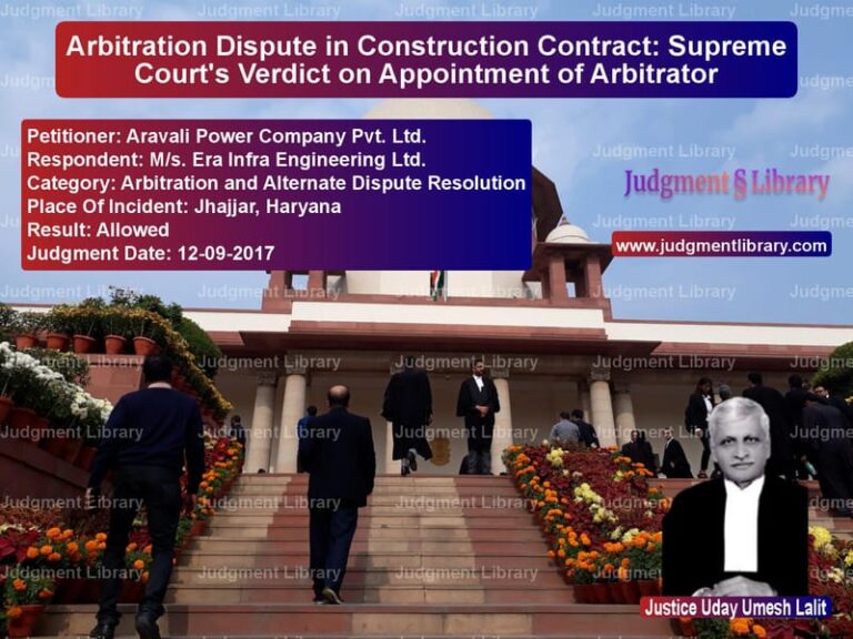 Featured image for Supreme Court Judgment dated 12-09-2017 in case of petitioner name Aravali Power Company Pvt. Ltd vs M/s. Era Infra Engineering Ltd