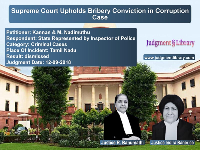 Featured image for Supreme Court Judgment dated 12-09-2018 in case of petitioner name Kannan & M. Nadimuthu vs State Represented by Inspector