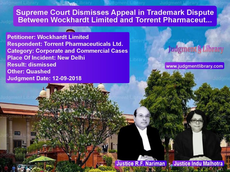 Featured image for Supreme Court Judgment dated 12-09-2018 in case of petitioner name Wockhardt Limited vs Torrent Pharmaceuticals Ltd.