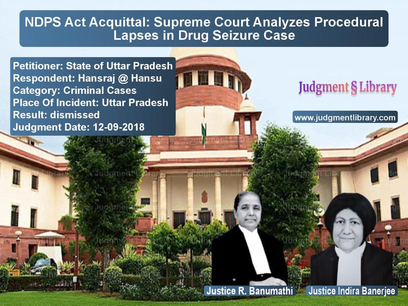 Featured image for Supreme Court Judgment dated 12-09-2018 in case of petitioner name State of Uttar Pradesh vs Hansraj @ Hansu