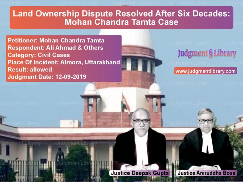 Featured image for Supreme Court Judgment dated 12-09-2019 in case of petitioner name Mohan Chandra Tamta vs Ali Ahmad & Others