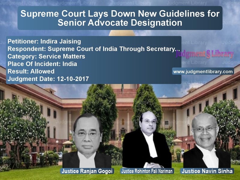 Featured image for Supreme Court Judgment dated 12-10-2017 in case of petitioner name Indira Jaising vs Supreme Court of India Through