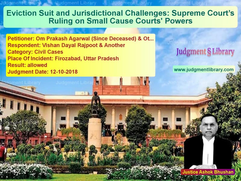 Featured image for Supreme Court Judgment dated 12-10-2018 in case of petitioner name Om Prakash Agarwal (Since Dece vs Vishan Dayal Rajpoot & Another