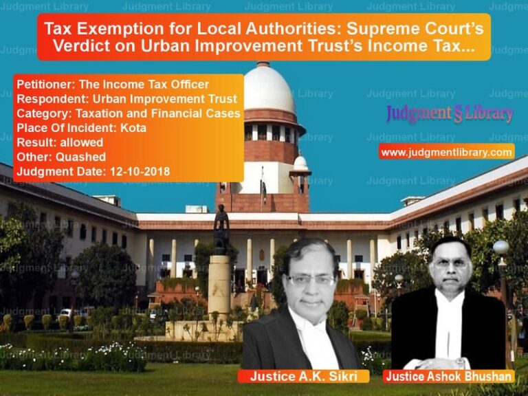 Featured image for Supreme Court Judgment dated 12-10-2018 in case of petitioner name The Income Tax Officer vs Urban Improvement Trust