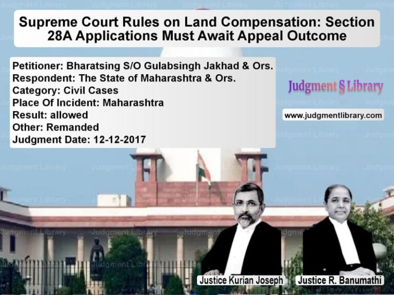 Featured image for Supreme Court Judgment dated 12-12-2017 in case of petitioner name Bharatsing S/O Gulabsingh Jakh vs The State of Maharashtra & Ors