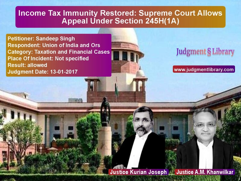 Featured image for Supreme Court Judgment dated 13-01-2017 in case of petitioner name Sandeep Singh vs Union of India and Ors