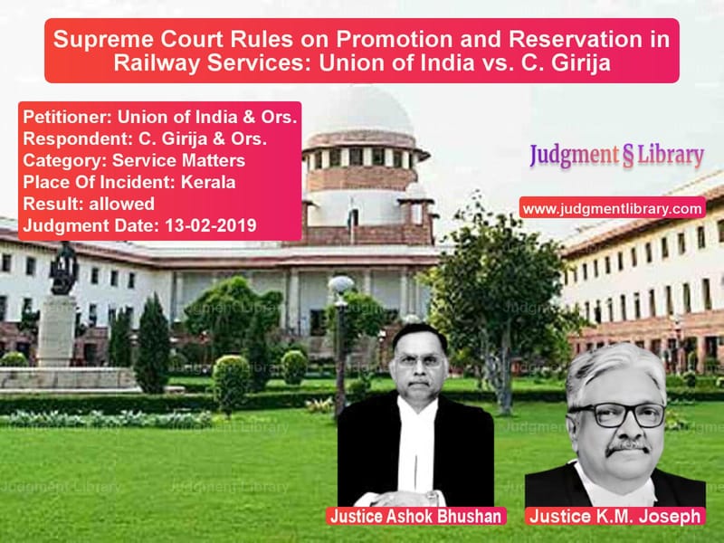 Featured image for Supreme Court Judgment dated 13-02-2019 in case of petitioner name Union of India & Ors. vs C. Girija & Ors.