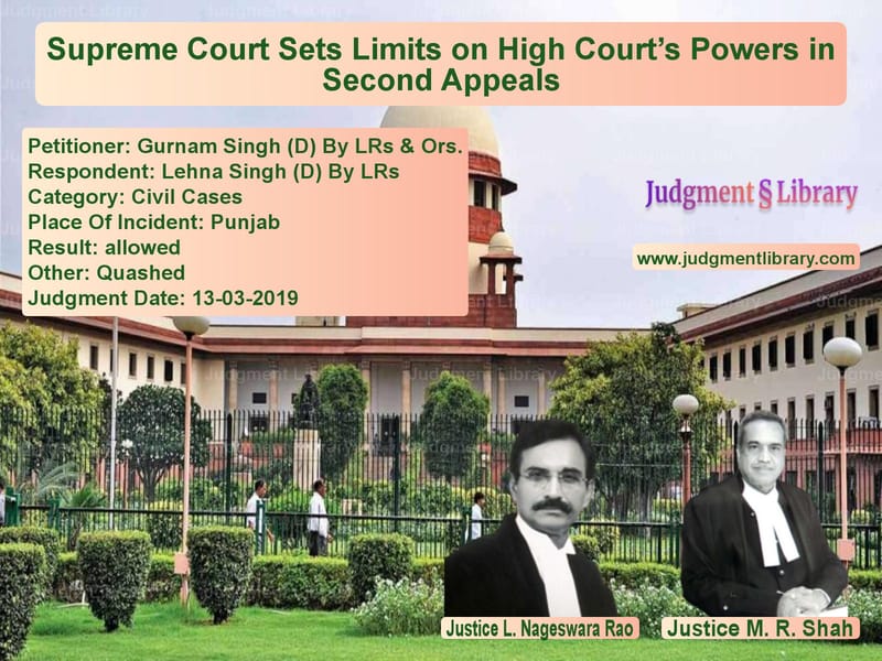 Featured image for Supreme Court Judgment dated 13-03-2019 in case of petitioner name Gurnam Singh (D) By LRs & Ors. vs Lehna Singh (D) By LRs