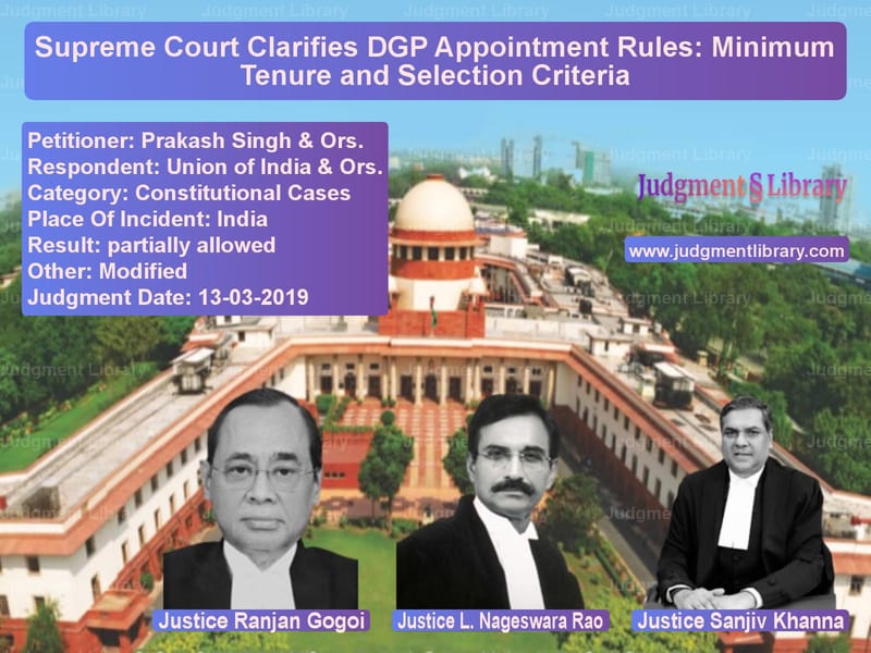 Featured image for Supreme Court Judgment dated 13-03-2019 in case of petitioner name Prakash Singh & Ors. vs Union of India & Ors.