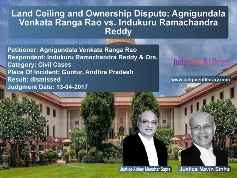 Featured image for Supreme Court Judgment dated 13-04-2017 in case of petitioner name Agnigundala Venkata Ranga Rao vs Indukuru Ramachandra Reddy & O