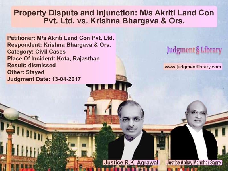 Featured image for Supreme Court Judgment dated 13-04-2017 in case of petitioner name M/s Akriti Land Con Pvt. Ltd. vs Krishna Bhargava & Ors.