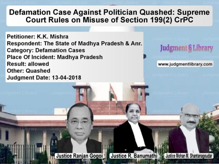 Featured image for Supreme Court Judgment dated 13-04-2018 in case of petitioner name K.K. Mishra vs The State of Madhya Pradesh &