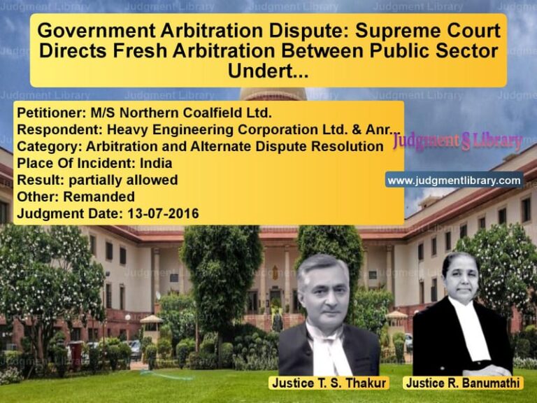 Featured image for Supreme Court Judgment dated 13-07-2016 in case of petitioner name M/S Northern Coalfield Ltd. vs Heavy Engineering Corporation