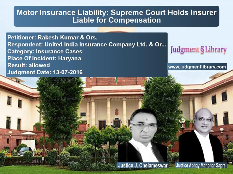 Featured image for Supreme Court Judgment dated 13-07-2016 in case of petitioner name Rakesh Kumar & Ors. vs United India Insurance Company