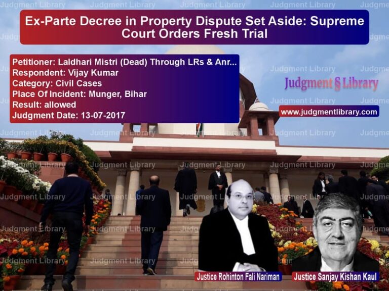 Featured image for Supreme Court Judgment dated 13-07-2017 in case of petitioner name Laldhari Mistri (Dead) Through vs Vijay Kumar