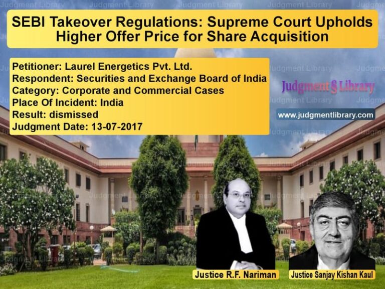 Featured image for Supreme Court Judgment dated 13-07-2017 in case of petitioner name Laurel Energetics Pvt. Ltd. vs Securities and Exchange Board