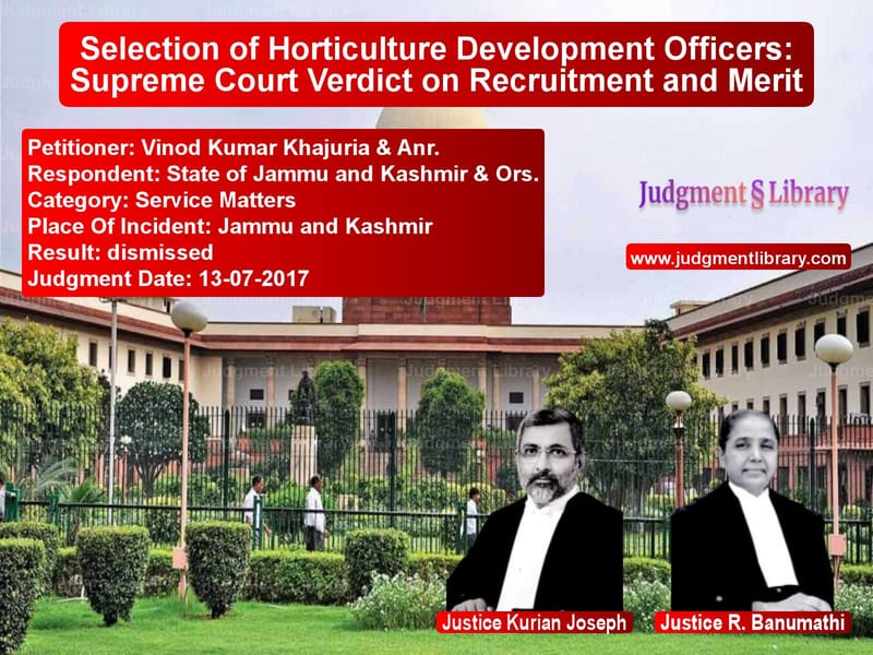 Featured image for Supreme Court Judgment dated 13-07-2017 in case of petitioner name Vinod Kumar Khajuria & Anr. vs State of Jammu and Kashmir & O