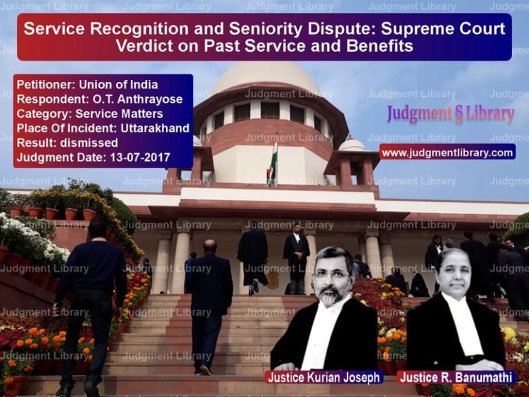 Featured image for Supreme Court Judgment dated 13-07-2017 in case of petitioner name Union of India vs O.T. Anthrayose