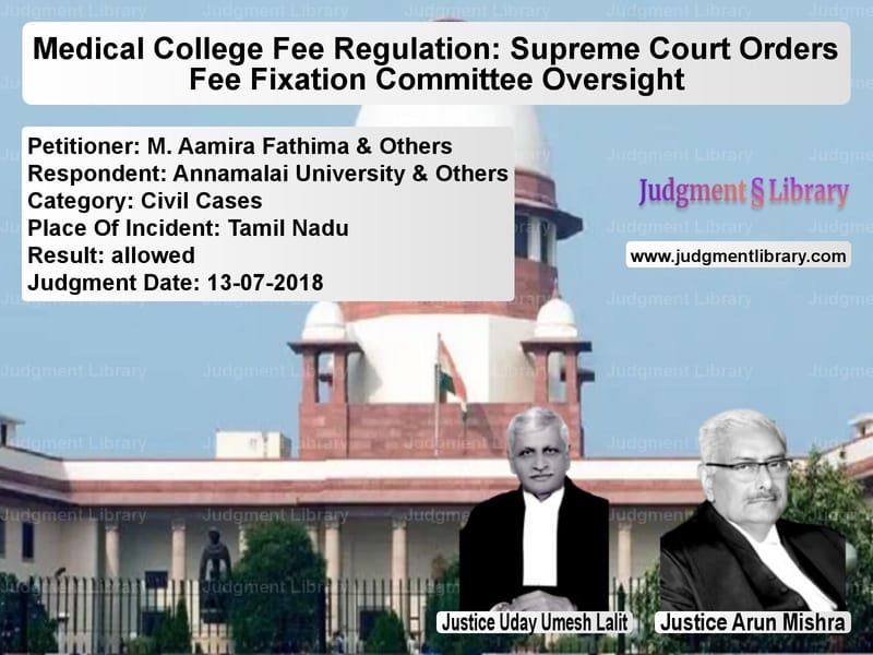 Featured image for Supreme Court Judgment dated 13-07-2018 in case of petitioner name M. Aamira Fathima & Others vs Annamalai University & Others