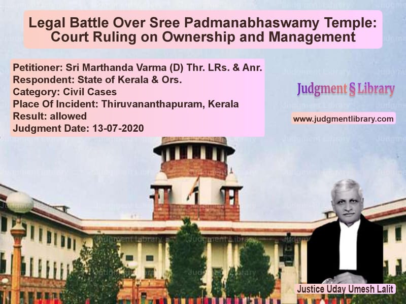 Featured image for Supreme Court Judgment dated 13-07-2020 in case of petitioner name Sri Marthanda Varma (D) Thr. L vs State of Kerala & Ors.
