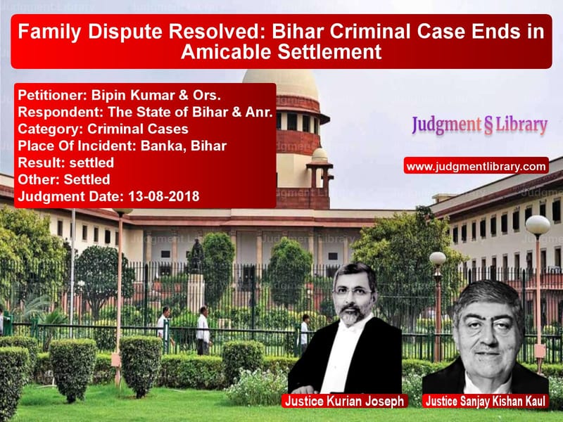 Featured image for Supreme Court Judgment dated 13-08-2018 in case of petitioner name Bipin Kumar & Ors. vs The State of Bihar & Anr.