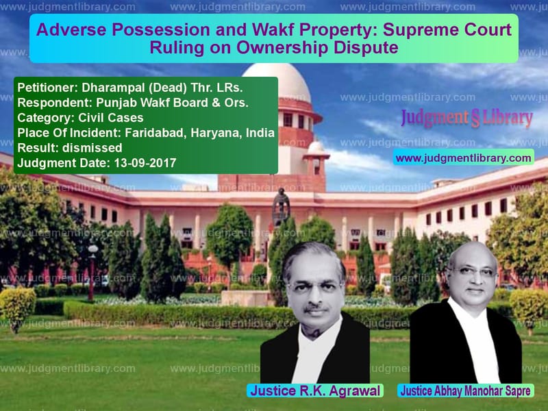 Featured image for Supreme Court Judgment dated 13-09-2017 in case of petitioner name Dharampal (Dead) Thr. LRs. vs Punjab Wakf Board & Ors.