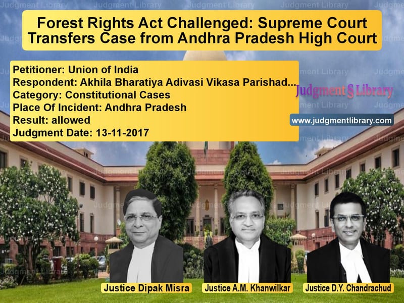 Featured image for Supreme Court Judgment dated 13-11-2017 in case of petitioner name Union of India vs Akhila Bharatiya Adivasi Vikas