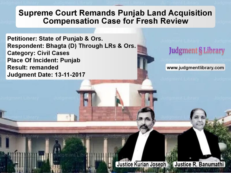 Featured image for Supreme Court Judgment dated 13-11-2017 in case of petitioner name State of Punjab & Ors. vs Bhagta (D) Through LRs & Ors.