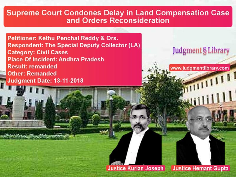 Featured image for Supreme Court Judgment dated 13-11-2018 in case of petitioner name Kethu Penchal Reddy & Ors. vs The Special Deputy Collector (