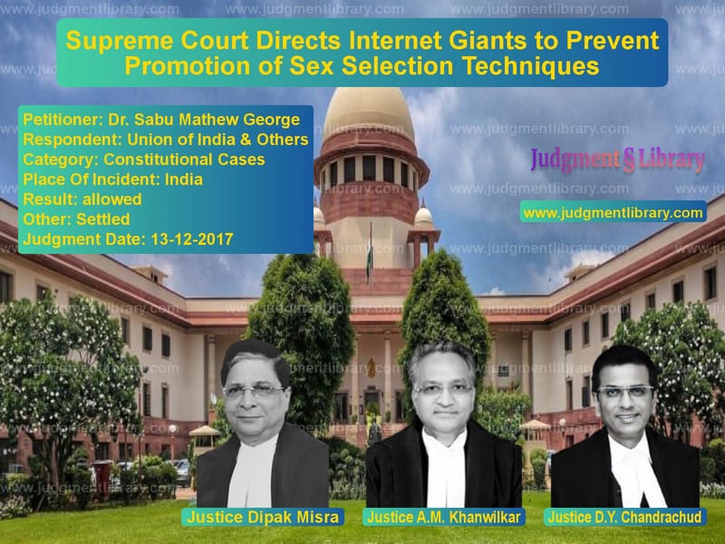 Featured image for Supreme Court Judgment dated 13-12-2017 in case of petitioner name Dr. Sabu Mathew George vs Union of India & Others
