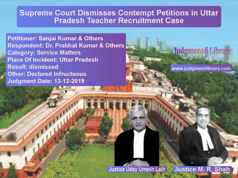 Featured image for Supreme Court Judgment dated 13-12-2019 in case of petitioner name Sanjai Kumar & Others vs Dr. Prabhat Kumar & Others