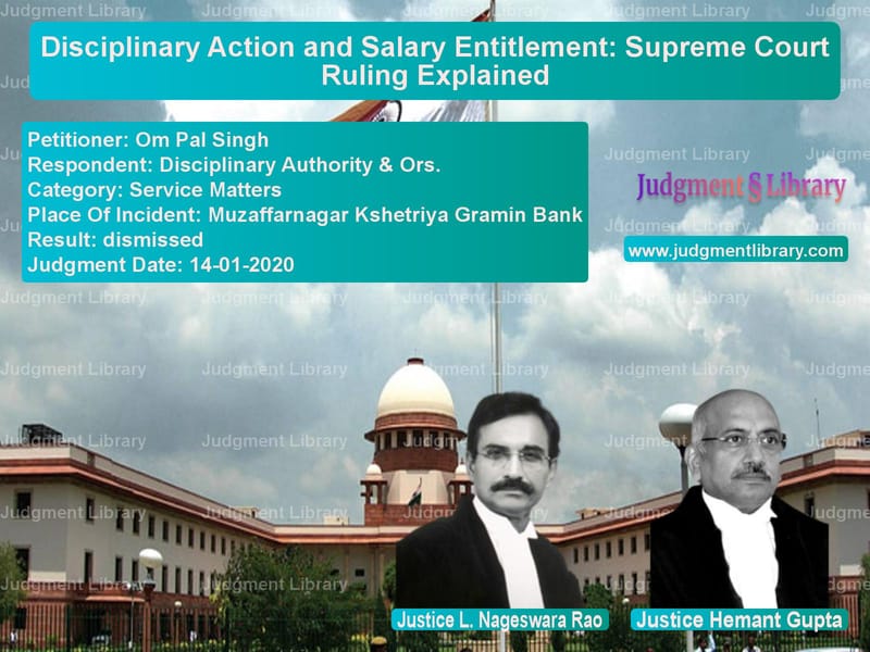 Featured image for Supreme Court Judgment dated 14-01-2020 in case of petitioner name Om Pal Singh vs Disciplinary Authority & Ors.