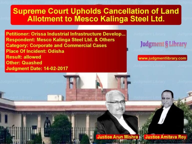 Featured image for Supreme Court Judgment dated 14-02-2017 in case of petitioner name Orissa Industrial Infrastructu vs Mesco Kalinga Steel Ltd. & Oth