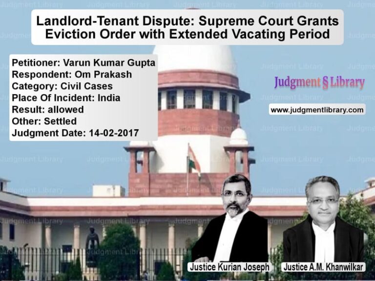 Featured image for Supreme Court Judgment dated 14-02-2017 in case of petitioner name Varun Kumar Gupta vs Om Prakash