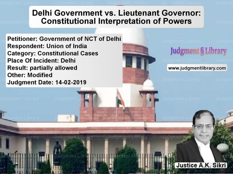 Featured image for Supreme Court Judgment dated 14-02-2019 in case of petitioner name Government of NCT of Delhi vs Union of India