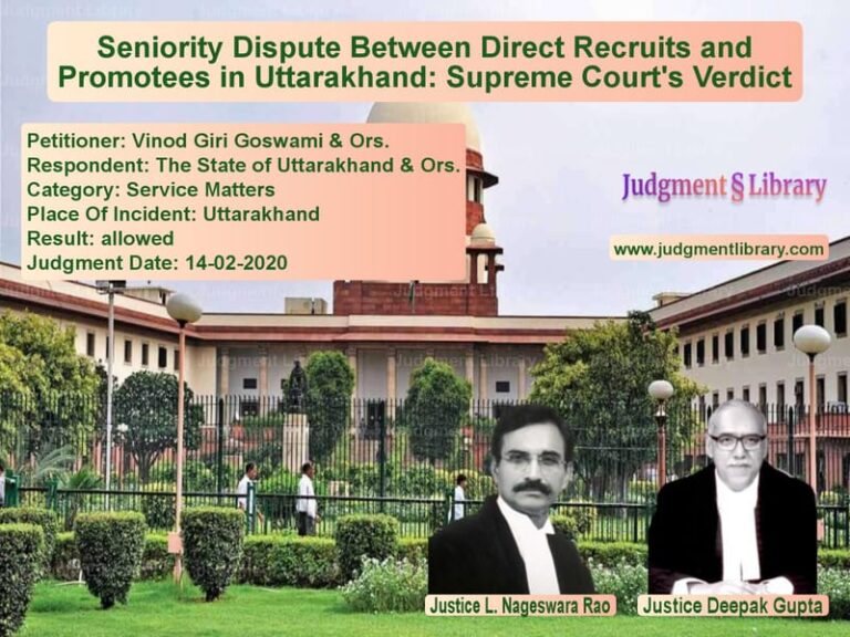 Featured image for Supreme Court Judgment dated 14-02-2020 in case of petitioner name Vinod Giri Goswami & Ors. vs The State of Uttarakhand & Ors