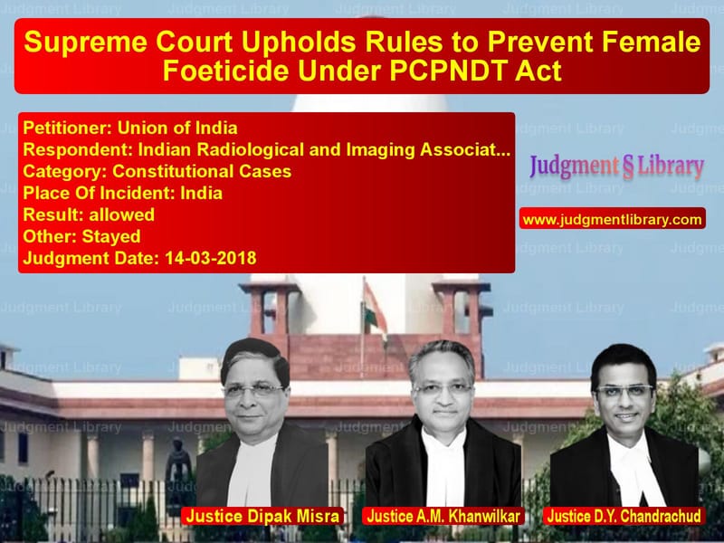 Featured image for Supreme Court Judgment dated 14-03-2018 in case of petitioner name Union of India vs Indian Radiological and Imagin