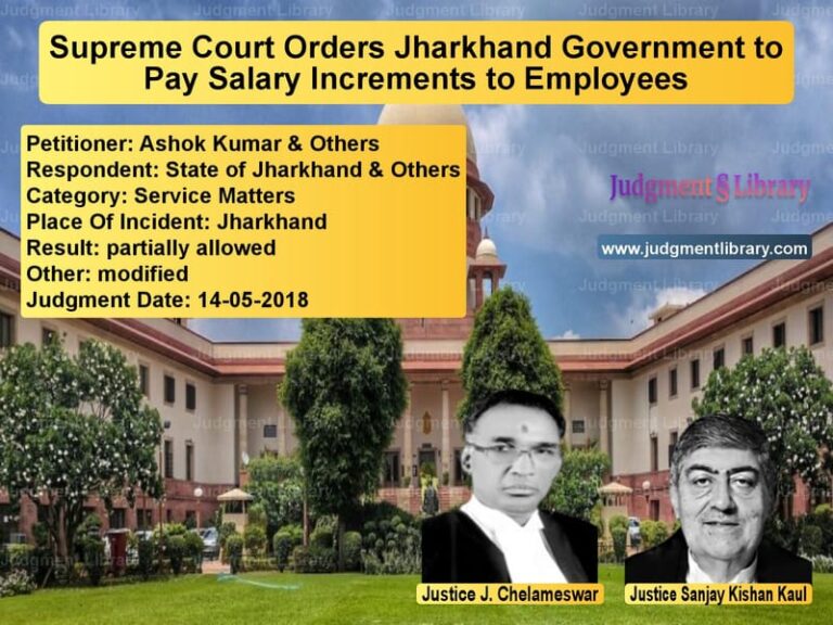 Featured image for Supreme Court Judgment dated 14-05-2018 in case of petitioner name Ashok Kumar & Others vs State of Jharkhand & Others