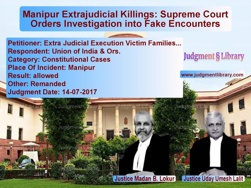 Featured image for Supreme Court Judgment dated 14-07-2017 in case of petitioner name Extra Judicial Execution Victi vs Union of India & Ors.