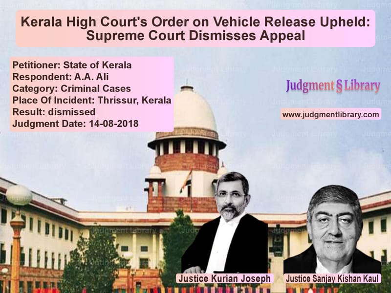 Featured image for Supreme Court Judgment dated 14-08-2018 in case of petitioner name State of Kerala vs A.A. Ali