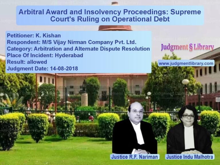 Featured image for Supreme Court Judgment dated 14-08-2018 in case of petitioner name K. Kishan vs M/S Vijay Nirman Company Pvt.