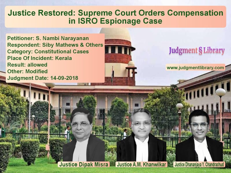 Featured image for Supreme Court Judgment dated 14-09-2018 in case of petitioner name S. Nambi Narayanan vs Siby Mathews & Others